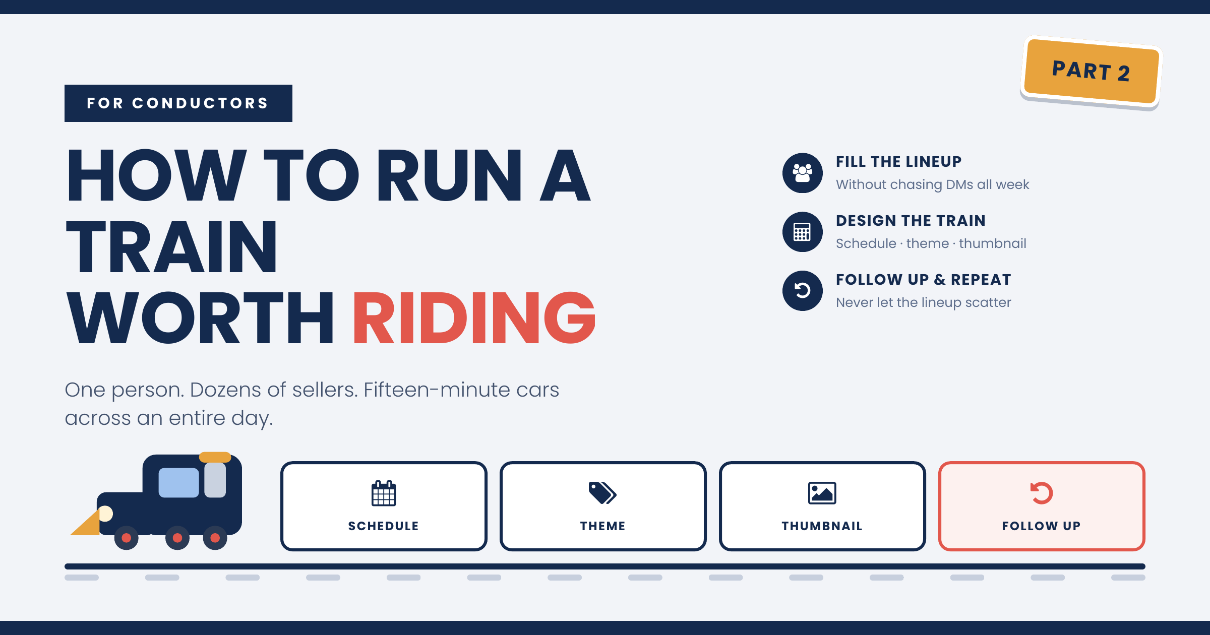 Part 2, for conductors: how to run a train worth riding. Fill the lineup, design the train, follow up and repeat. One person, dozens of sellers, fifteen-minute cars across an entire day.